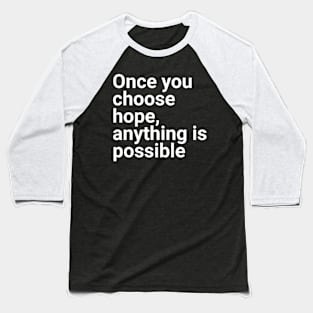 Once you choose hope anything is possible Baseball T-Shirt